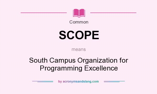 What does SCOPE mean? It stands for South Campus Organization for Programming Excellence