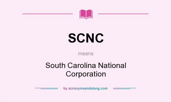 What does SCNC mean? It stands for South Carolina National Corporation