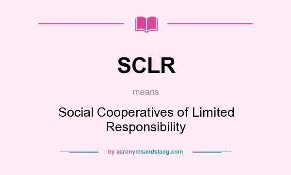 What does SCLR mean? It stands for Social Cooperatives of Limited Responsibility
