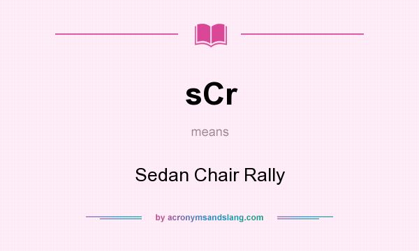 What does sCr mean? It stands for Sedan Chair Rally