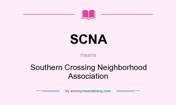 What does SCNA mean? It stands for Southern Crossing Neighborhood Association