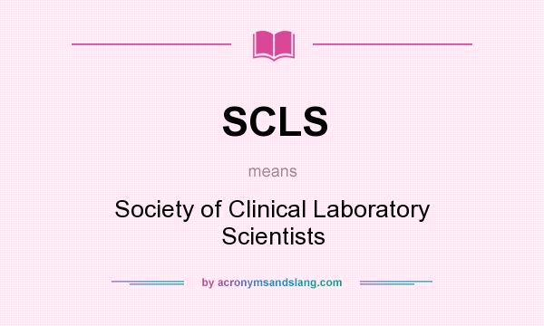 What does SCLS mean? It stands for Society of Clinical Laboratory Scientists