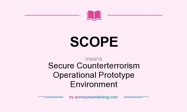 What does SCOPE mean? It stands for Secure Counterterrorism Operational Prototype Environment