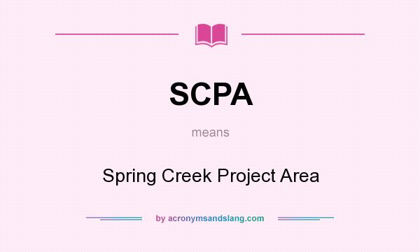 What does SCPA mean? It stands for Spring Creek Project Area