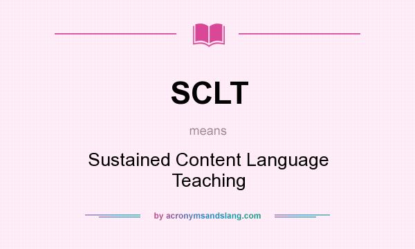 What does SCLT mean? It stands for Sustained Content Language Teaching