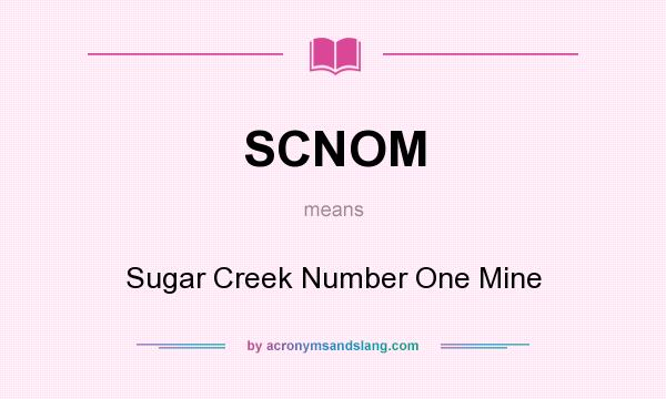 What does SCNOM mean? It stands for Sugar Creek Number One Mine