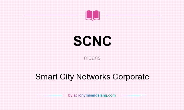 What does SCNC mean? It stands for Smart City Networks Corporate