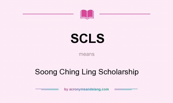 What does SCLS mean? It stands for Soong Ching Ling Scholarship