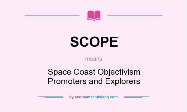 What does SCOPE mean? It stands for Space Coast Objectivism Promoters and Explorers
