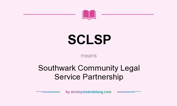 What does SCLSP mean? It stands for Southwark Community Legal Service Partnership