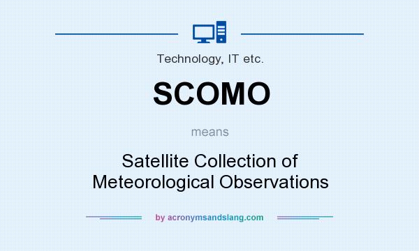 What does SCOMO mean? It stands for Satellite Collection of Meteorological Observations