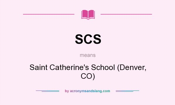 What does SCS mean? It stands for Saint Catherine`s School (Denver, CO)