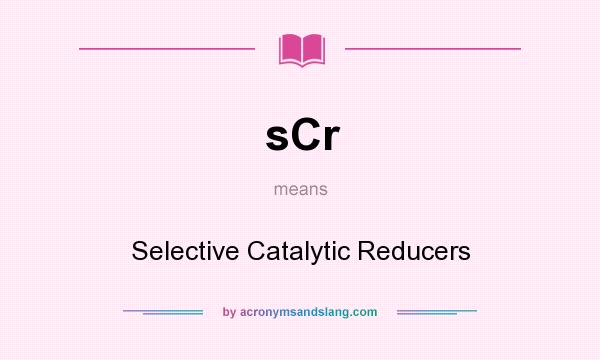 What does sCr mean? It stands for Selective Catalytic Reducers
