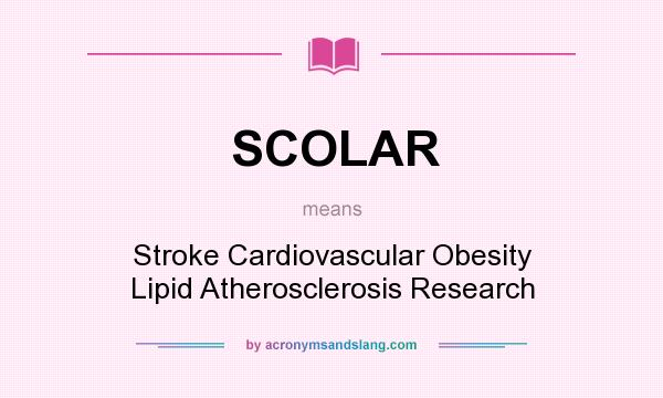 What does SCOLAR mean? It stands for Stroke Cardiovascular Obesity Lipid Atherosclerosis Research