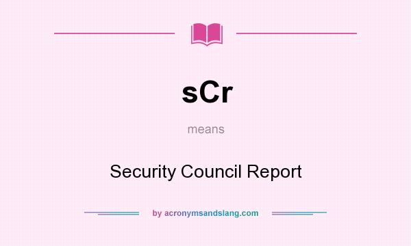 What does sCr mean? It stands for Security Council Report