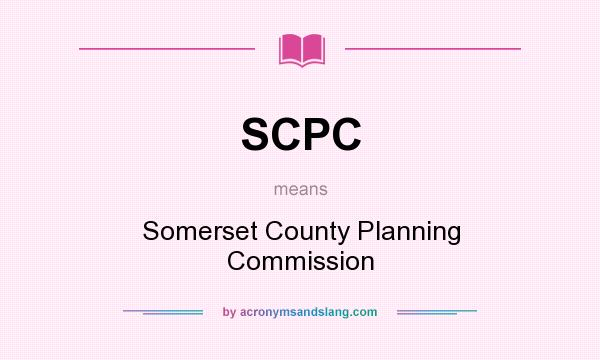 What does SCPC mean? It stands for Somerset County Planning Commission