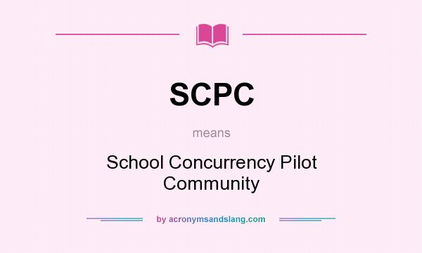 What does SCPC mean? It stands for School Concurrency Pilot Community