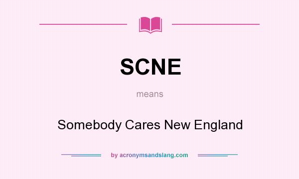 What does SCNE mean? It stands for Somebody Cares New England