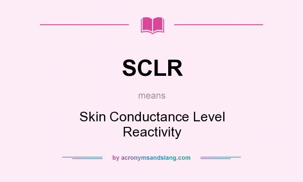 What does SCLR mean? It stands for Skin Conductance Level Reactivity