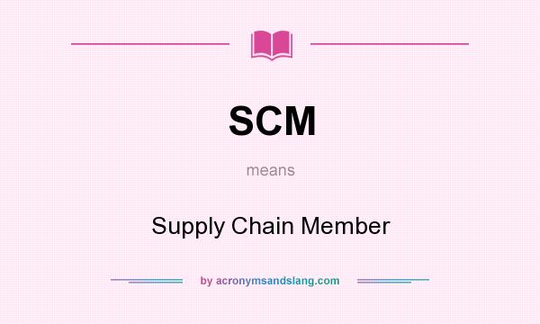 What does SCM mean? It stands for Supply Chain Member