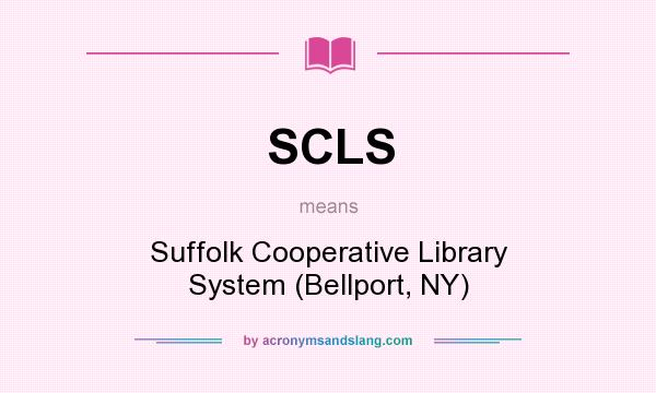 What does SCLS mean? It stands for Suffolk Cooperative Library System (Bellport, NY)