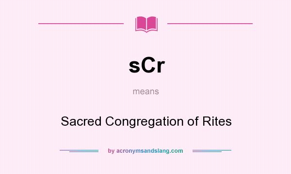 What does sCr mean? It stands for Sacred Congregation of Rites