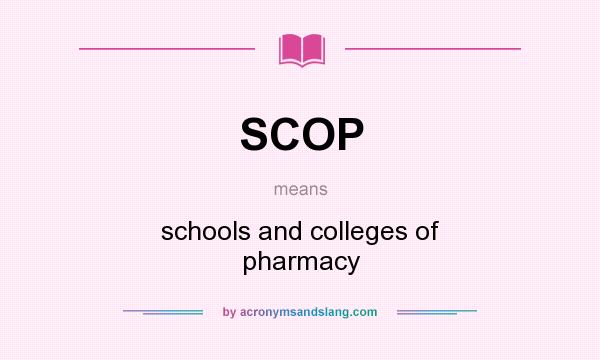 What does SCOP mean? It stands for schools and colleges of pharmacy