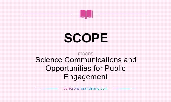 What does SCOPE mean? It stands for Science Communications and Opportunities for Public Engagement