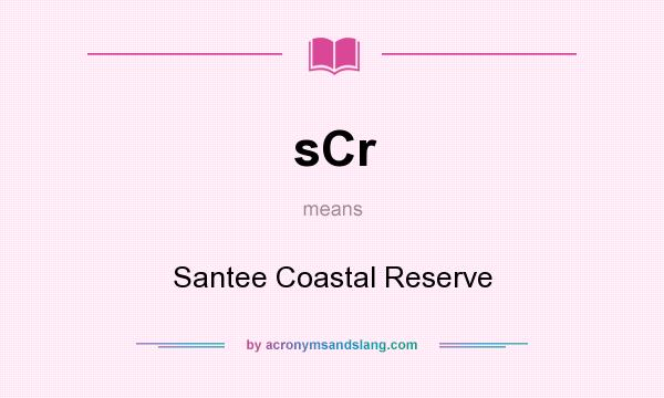 What does sCr mean? It stands for Santee Coastal Reserve