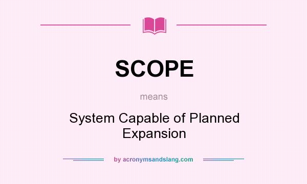 What does SCOPE mean? It stands for System Capable of Planned Expansion