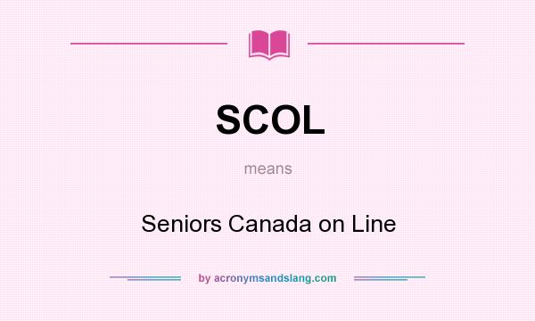 What does SCOL mean? It stands for Seniors Canada on Line