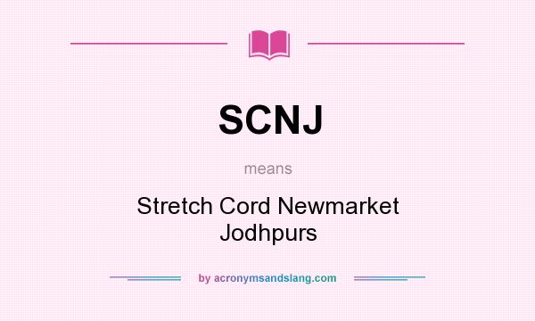 What does SCNJ mean? It stands for Stretch Cord Newmarket Jodhpurs