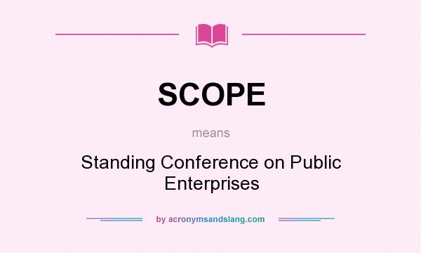 What does SCOPE mean? It stands for Standing Conference on Public Enterprises