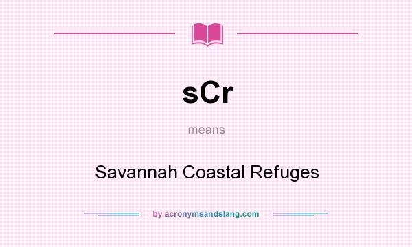 What does sCr mean? It stands for Savannah Coastal Refuges