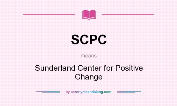 What does SCPC mean? It stands for Sunderland Center for Positive Change