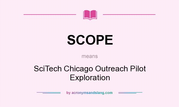 What does SCOPE mean? It stands for SciTech Chicago Outreach Pilot Exploration
