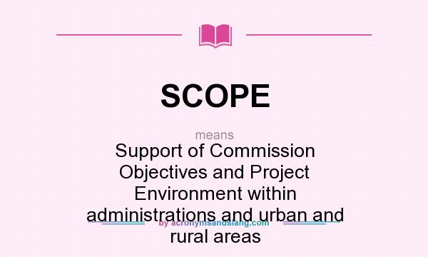 What does SCOPE mean? It stands for Support of Commission Objectives and Project Environment within administrations and urban and rural areas
