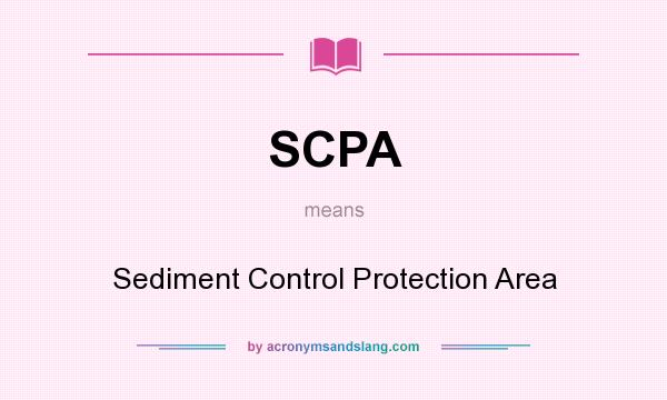 What does SCPA mean? It stands for Sediment Control Protection Area