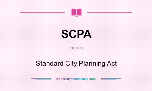 What does SCPA mean? It stands for Standard City Planning Act
