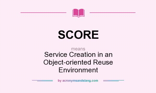 What does SCORE mean? It stands for Service Creation in an Object-oriented Reuse Environment