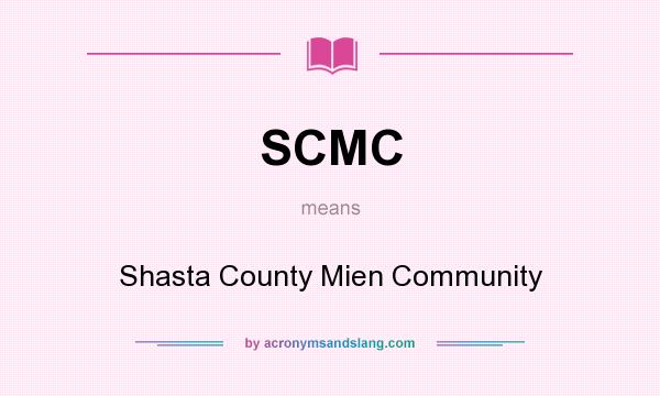 What does SCMC mean? It stands for Shasta County Mien Community