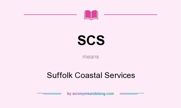 What does SCS mean? It stands for Suffolk Coastal Services