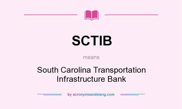 What does SCTIB mean? It stands for South Carolina Transportation Infrastructure Bank