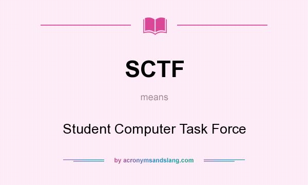 What does SCTF mean? It stands for Student Computer Task Force