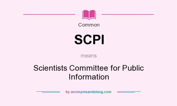 What does SCPI mean? It stands for Scientists Committee for Public Information