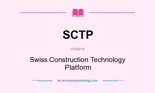 What does SCTP mean? It stands for Swiss Construction Technology Platform