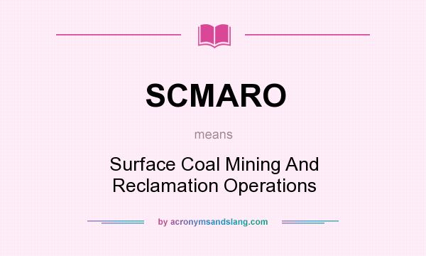 What does SCMARO mean? It stands for Surface Coal Mining And Reclamation Operations