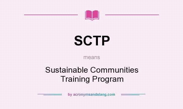 What does SCTP mean? It stands for Sustainable Communities Training Program