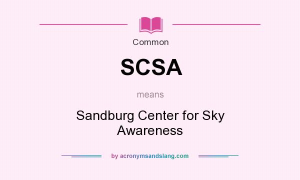 What does SCSA mean? It stands for Sandburg Center for Sky Awareness