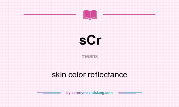 What does sCr mean? It stands for skin color reflectance